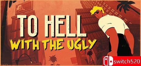 《让丑陋见鬼去吧（To Hell With The Ugly）》v1.1.2 DINOByTES镜像版[EN]