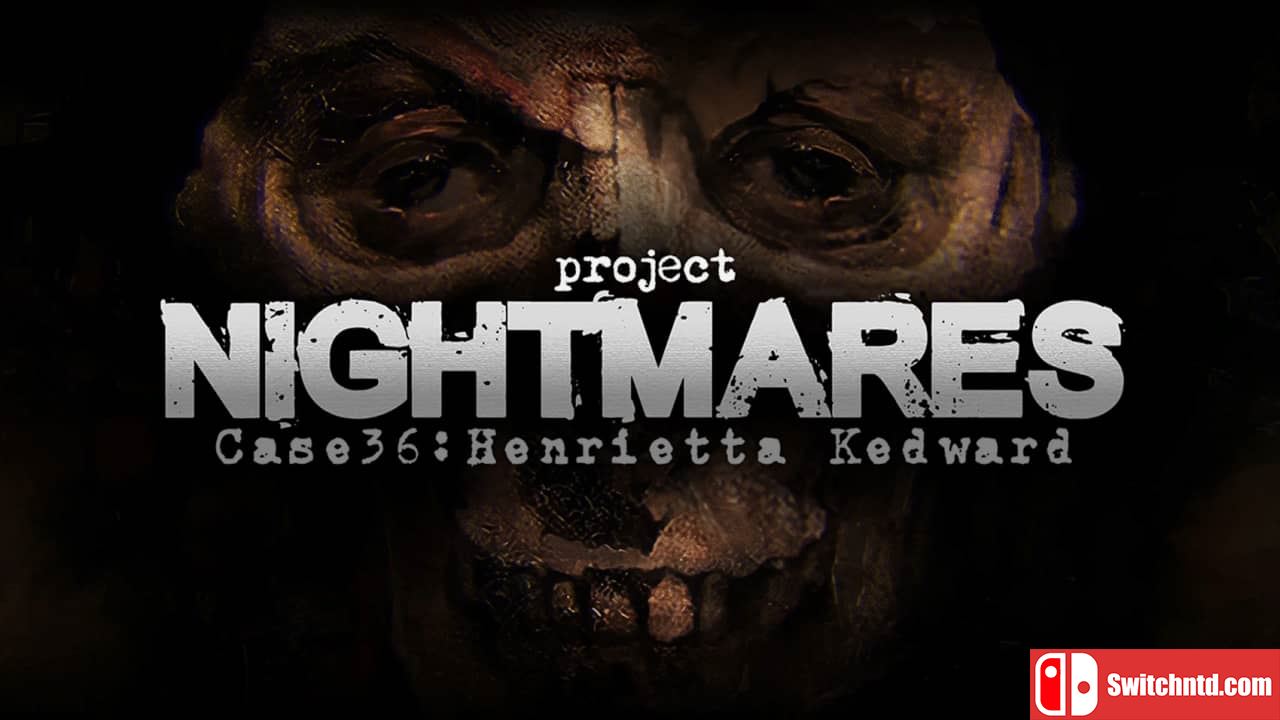 梦魇计划案例36 亨丽埃塔 凯德华丨Project Nightmares Case 36: Henrietta Kedward_0