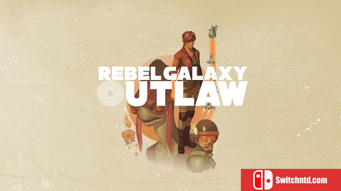 勇闯银河系：不法之徒 Rebel Galaxy Outlaw 英语_0